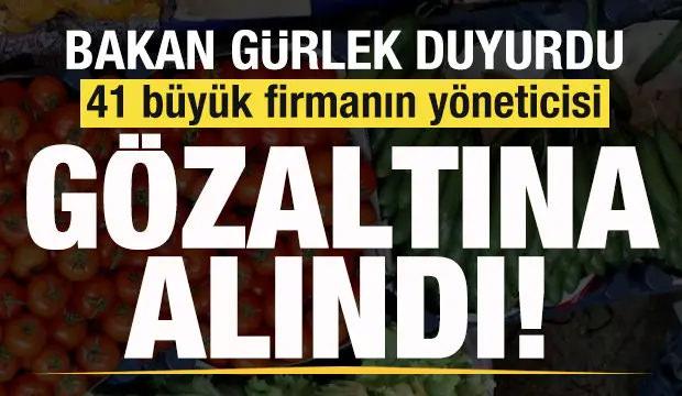 Bakan G&uuml;rlek duyurdu: 41 b&uuml;y&uuml;k firmanın y&ouml;neticisi g&ouml;zaltına alındı!