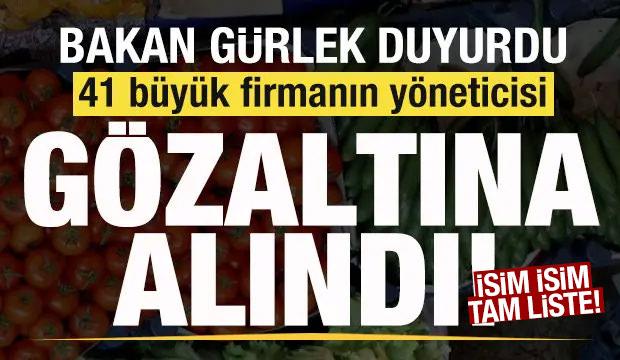 Bakan G&uuml;rlek duyurdu: 41 b&uuml;y&uuml;k firmanın y&ouml;neticisi g&ouml;zaltına alındı! İsim isim tam liste