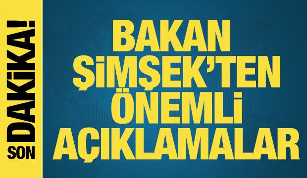 Bakan Şimşek'ten &ouml;nemli a&ccedil;ıklamalar