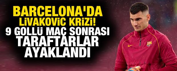 Barcelona'da Livakovic krizi! 9 goll&uuml; ma&ccedil; sonrası taraftarlar ayaklandı