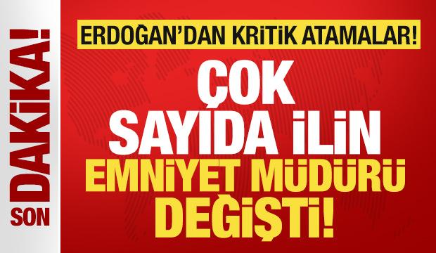 Başkan Erdoğan'dan atama kararları! &Ccedil;ok sayıda ilin emniyet m&uuml;d&uuml;r&uuml; değişti