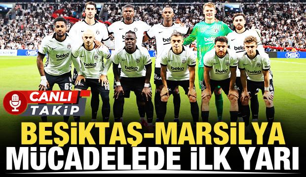 Beşiktaş-Marsilya! CANLI