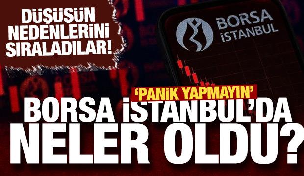 Borsa İstanbul'da neler oldu? Uzman isimler d&uuml;ş&uuml;ş&uuml;n nedenlerini değerlendirdi