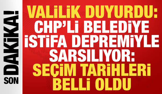 CHP'li belediye istifa depremi ile sarsılıyor: Se&ccedil;im tarihlerini İstanbul Valiliği duyurdu
