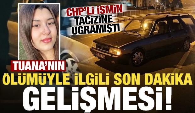CHP'li Hasbi Dede'nin taciz ettiği Tuana'nın &ouml;l&uuml;m&uuml;yle ilgili son dakika gelişmesi!