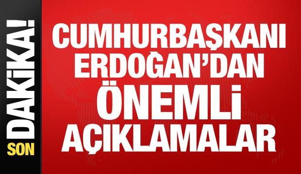 Cumhurbaşkanı Erdoğan'dan &ouml;nemli a&ccedil;ıklamalar
