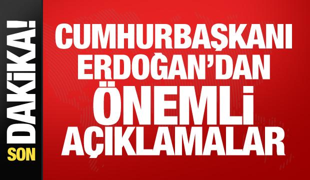 Cumhurbaşkanı Erdoğan'dan &ouml;nemli a&ccedil;ıklamalar