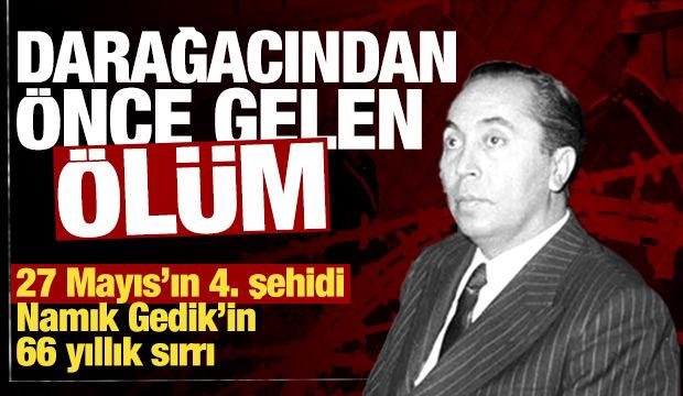 Darağacından &ouml;nce gelen &ouml;l&uuml;m: Namık Gedik'in 66 yıllık sırrı
