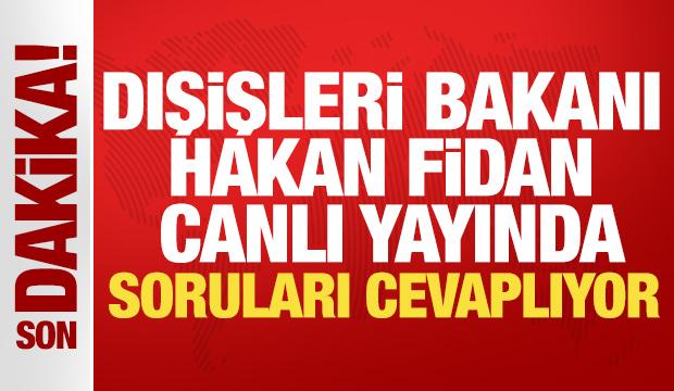 Dışişleri Bakanı Hakan Fidan canlı yayında soruları cevaplıyor