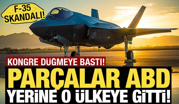 F-35 skandalı! Par&ccedil;alar ABD yerine o &uuml;lkeye gitti: Kongre d&uuml;ğmeye bastı