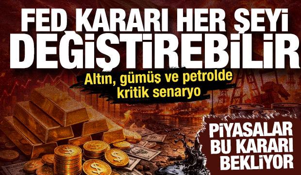 Fed kararı her şeyi değiştirebilir! Altın, g&uuml;m&uuml;ş ve petrolde kritik senaryo