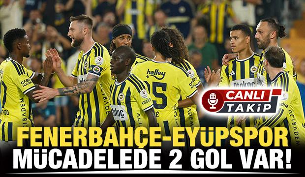 Fenerbah&ccedil;e-Ey&uuml;pspor! M&uuml;cadelede ilk yarı | CANLI