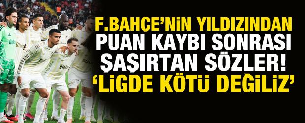 Fenerbah&ccedil;e'nin yıldızından şaşırtan a&ccedil;ıklama! 'Ligde k&ouml;t&uuml; olduğumuzu s&ouml;yleyemem'