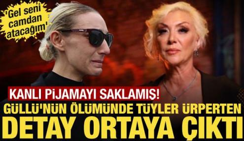 G&uuml;ll&uuml;&rsquo;n&uuml;n &ouml;l&uuml;m&uuml;nde yeni detaylar ortaya &ccedil;ıktı: Gel seni camdan atacağım