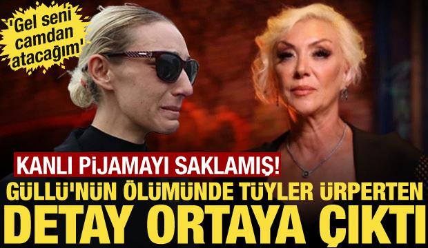 G&uuml;ll&uuml;&rsquo;n&uuml;n &ouml;l&uuml;m&uuml;nde yeni detaylar ortaya &ccedil;ıktı: Gel seni camdan atacağım