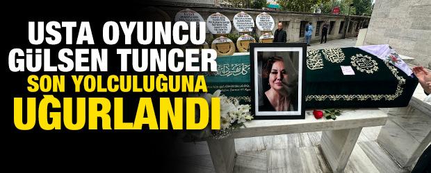 G&uuml;lsen Tuncer son yolculuğuna uğurlandı