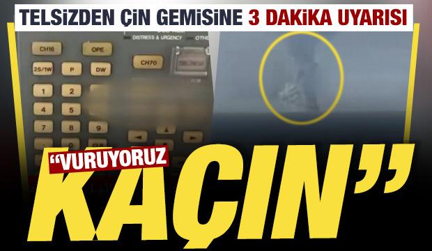 H&uuml;rm&uuml;z&rsquo;de telsizden &Ccedil;in gemisine 3 dakika uyarısı: Vuruyoruz, ka&ccedil;ın