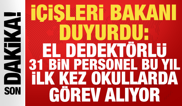 İ&ccedil;işleri Bakanı duyurdu: 31 bin g&ouml;revli bu yıl ilk kez okullarda g&ouml;rev aldı