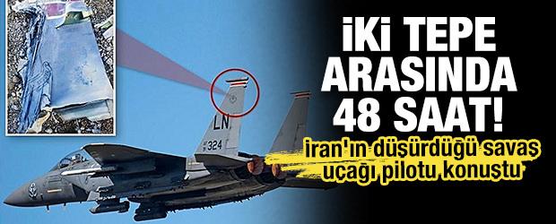 İki tepe arasında 48 saat! İran tarafından d&uuml;ş&uuml;r&uuml;len savaş u&ccedil;ağı pilotu konuştu