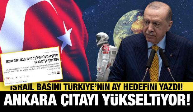 İsrail basını T&uuml;rkiye&rsquo;nin Ay hedefini yazdı: &ldquo;T&uuml;rkiye &ccedil;ıtayı y&uuml;kseltiyor&rdquo;