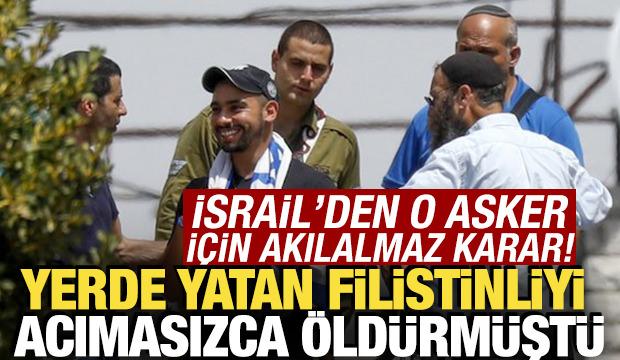İsrail'den o asker i&ccedil;in akılalmaz karar! Yerde yatan Filistinliyi acımasızca &ouml;ld&uuml;rm&uuml;şt&uuml;