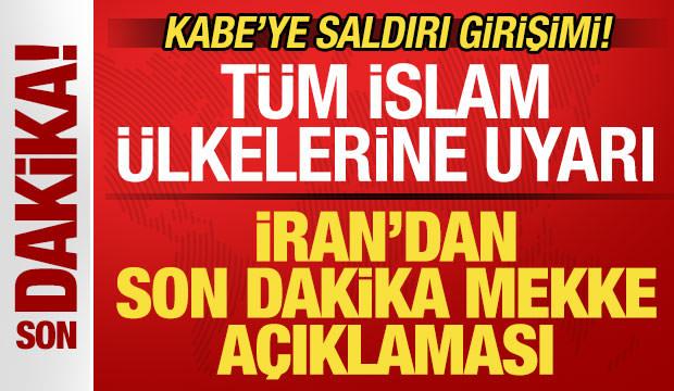 Kabe'ye saldırı girişimi! İran'dan son dakika Mekke a&ccedil;ıklaması! İslam &uuml;lkelerine uyarı