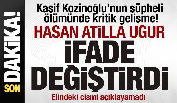 Kaşif Kozinoğlu&rsquo;nun ş&uuml;pheli &ouml;l&uuml;m&uuml;nde kritik gelişme! Hasan Atilla Uğur ifade değiştirdi