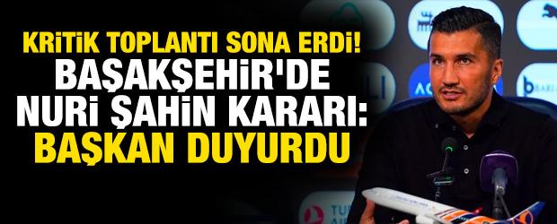 Kritik toplantı sona erdi! Başakşehir'de Nuri Şahin kararı: Başkan duyurdu