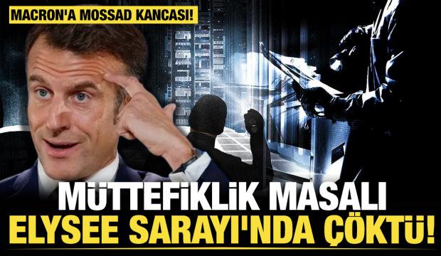 Macron'a Mossad kancası! M&uuml;ttefiklik masalı Elysee Sarayı'nda &ccedil;&ouml;kt&uuml;