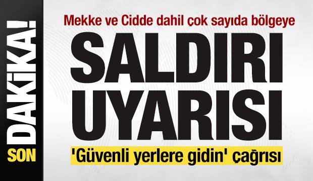 Mekke ve Cidde dahil &ccedil;ok sayıda b&ouml;lgeye saldırı uyarısı! 'G&uuml;venli yerlere gidin' &ccedil;ağrısı