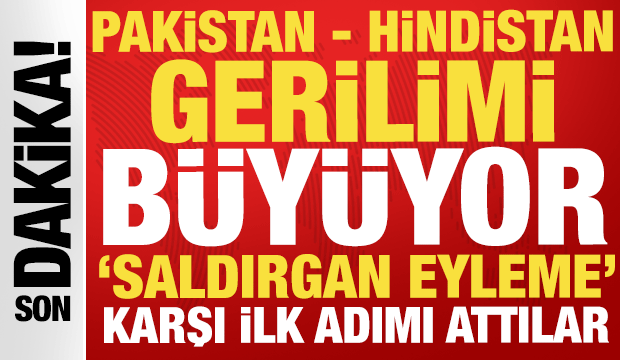 Pakistan - Hindistan arasında gerilim: 'Saldırgan eyleme' karşı ilk adım