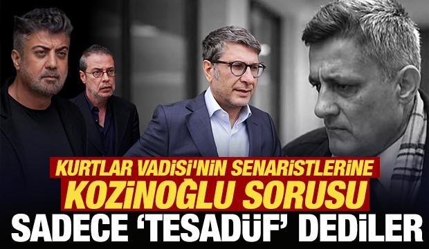 Sadece 'tesad&uuml;f' dediler: Kurtlar Vadisi'nin senaristlerine Kozinoğlu sorusu