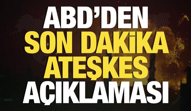 Savaşta sıcak saatler! ABD'den son dakika ateşkes a&ccedil;ıklaması!