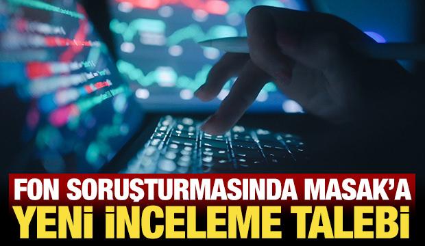 Son Dakika: Fon soruşturmasında MASAK'a yeni inceleme talebi