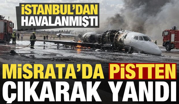 Son dakika haberi: İstanbul'dan havalanan &ouml;zel jet, Libya'da pistten &ccedil;ıkarak yandı!