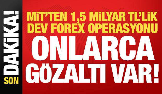 Son dakika: MİT'te 1,5 milyar TL'lik dev forex operasyon! Onlarca g&ouml;zaltı var...
