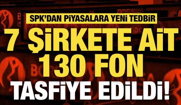 SPK'dan piyasalara yeni tedbir! 130 fon tasfiye edildi