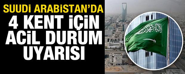 Suudi Arabistan'dan 4 kent i&ccedil;in acil durum uyarısı