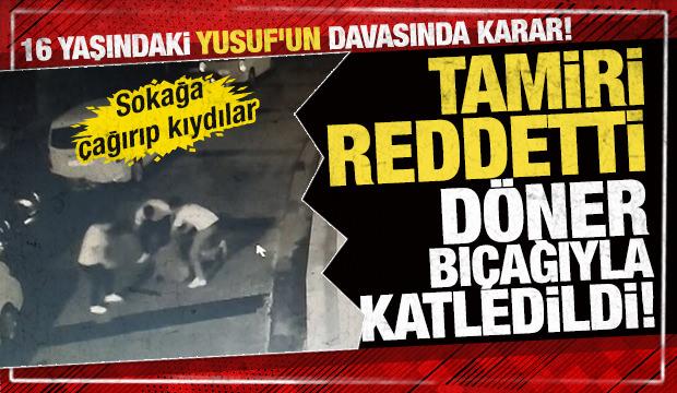 Tamiri reddetti, d&ouml;ner bı&ccedil;ağıyla katledildi: 16 yaşındaki Yusuf'un davasında karar!