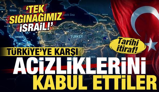 Tarihi itiraf! T&uuml;rkiye'ye karşı acizliklerini kabul ettiler: Tek sığınağımız İsrail!