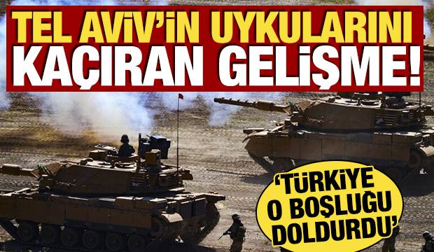 Tel Aviv'in uykularını ka&ccedil;ıran gelişme! 'T&uuml;rkiye o boşluğu doldurdu'
