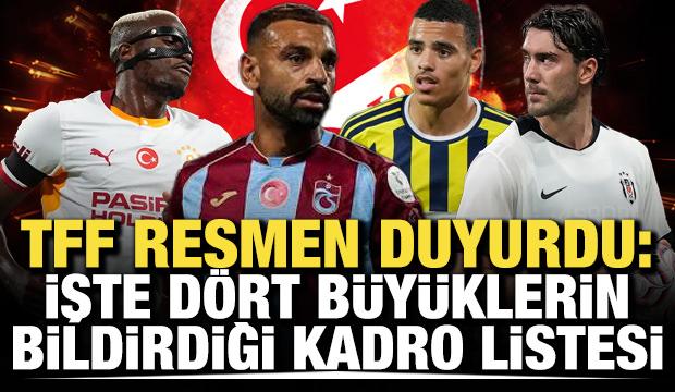 TFF resmen duyurdu: İşte d&ouml;rt b&uuml;y&uuml;klerin bildirdiği kadro listesi
