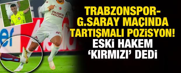 Trabzonspor - Galatasaray ma&ccedil;ında tartışmalı pozisyon! Eski hakemler 'kırmızı' dedi