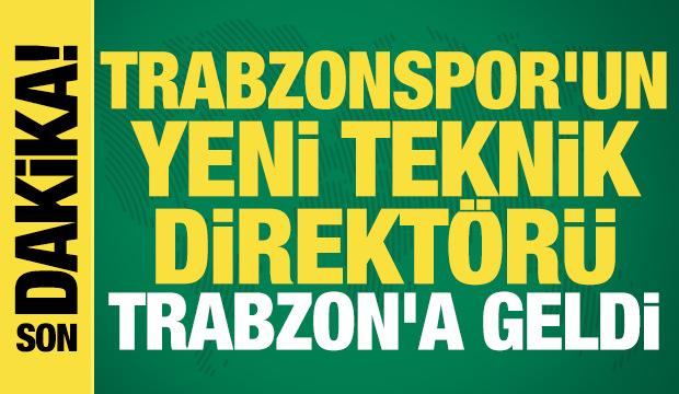 Trabzonspor'un yeni teknik direkt&ouml;r&uuml; Trabzon'a geldi