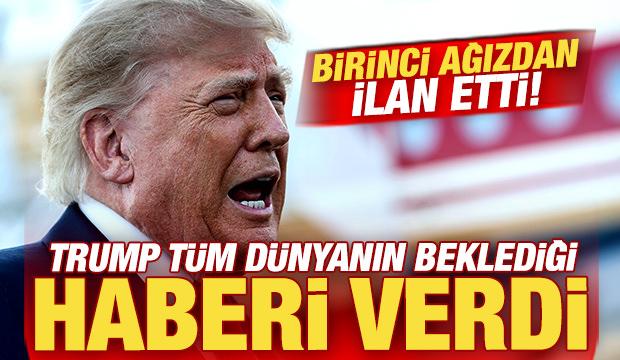 Trump t&uuml;m d&uuml;nyanın beklediği haberi verdi: Birinci ağızdan ilan etti!