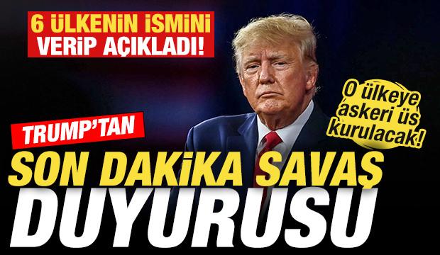 Trump'tan son dakika savaş a&ccedil;ıklaması! 6 &uuml;lkenin ismini verdi: &Ouml;nemli bir karar vereceğim!