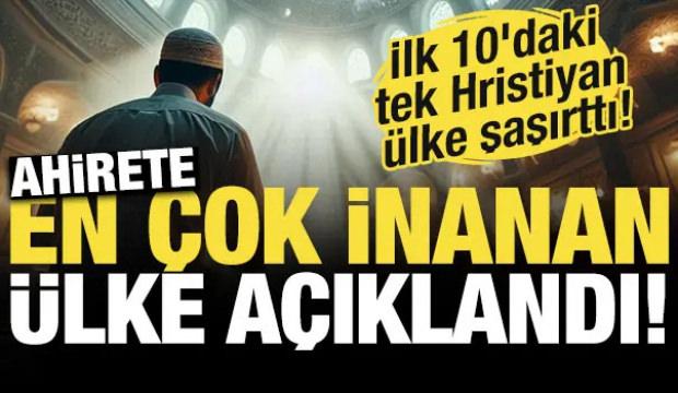 T&uuml;rkiye'de ahirete inanların y&uuml;zdesi ortaya &ccedil;ıktı! İşte ahirete en &ccedil;ok inanan &uuml;lkeler