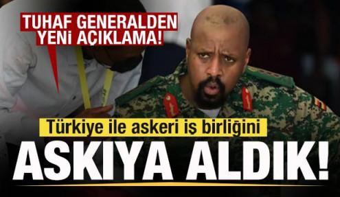 Ugandalı tuhaf generalden yeni a&ccedil;ıklama: T&uuml;rkiye ile askeri iş birliğini askıya aldık