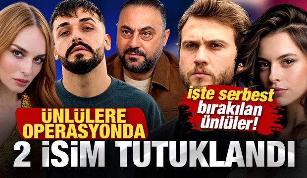 &Uuml;nl&uuml;lere dev operasyon: 2 &uuml;nl&uuml; isim tutuklandı! İşte serbest bırakılan &uuml;nl&uuml;ler