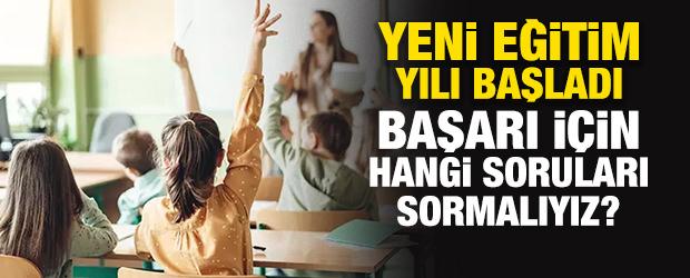 Yeni eğitim yılı başladı: Başarı i&ccedil;in hangi soruları sormalıyız?